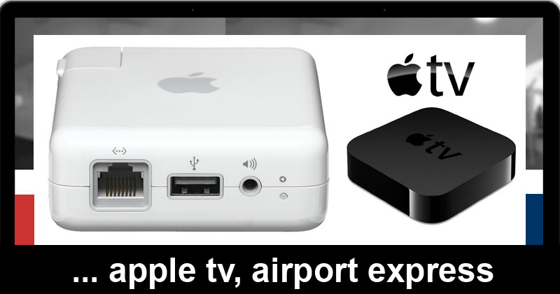 Apple TV and Airport Express